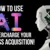 Bruce Whipple – How To Use AI To Supercharge Your Business Acquisition! (GB)